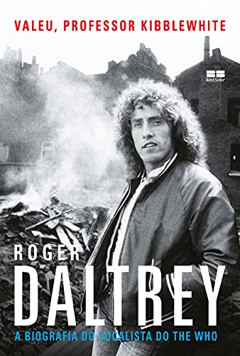 Valeu, professor Kibblewhite: A biografia do vocalista do The Who: A biografia do vocalista do The W