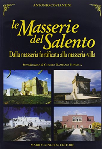 Le masserie del Salento. Dalla masseria fortificata alla masseria villa Le masserie del Salento. Dalla masseria fortificata alla masseria villa