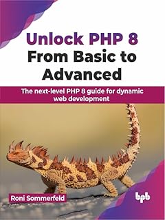 Unlock PHP 8: From Basic to Advanced: The next-level PHP 8 guide for dynamic web development (English Edition)