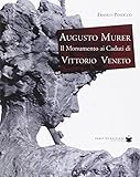  Augusto Murer il monumento ai caduti di Vittorio Veneto. Ediz. illustrata