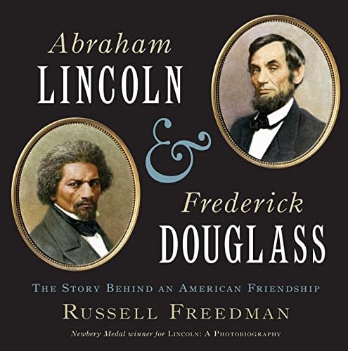 Abraham Lincoln and Frederick Douglass: The Story Behind an American Friendship Hardcover – Picture Book, June 19, 2012