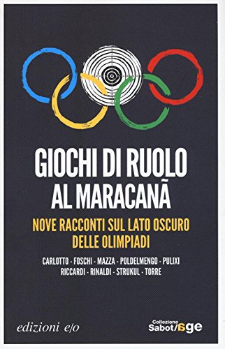 Giochi di ruolo al Maracanà. Nove racconti sul lato oscuro delle Olimpiadi Giochi di ruolo al Maracanà. Nove racconti sul lato oscuro delle Olimpiadi