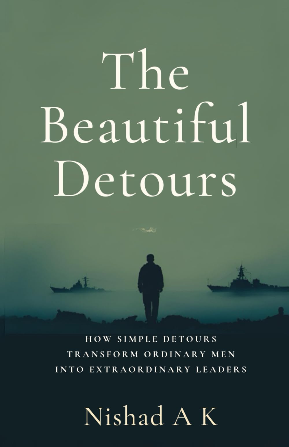 The Beautiful Detours: How Simple Detours Transform Ordinary Men into Extraordinary Leaders. A Funny, Honest, Raw and Surprisingly Hopeful Journey to Becoming Who You’re Meant to Be