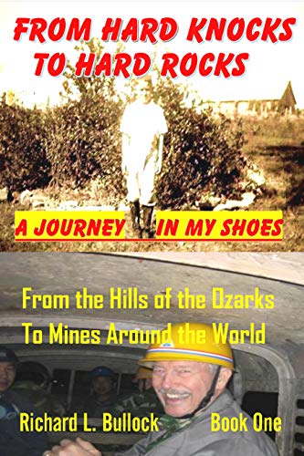 From Hard Knocks to Hard Rocks: A Journey in My Shoes: From the Hills of the Ozarks to Mines Around the World