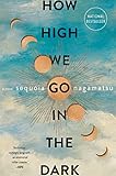 How High We Go in the Dark: A Novel