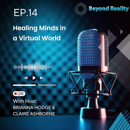 Couverture de Beyond Reality Podcast: Ep 14 | Healing Minds in a Virtual World