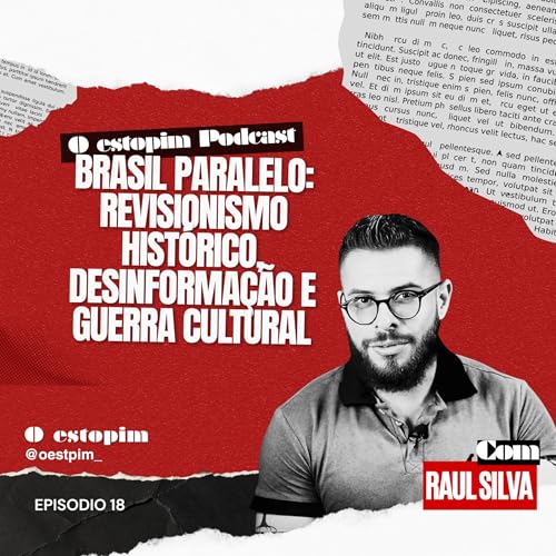 Brasil Paralelo: revisionismo hist&oacute;rico, desinforma&ccedil;&atilde;o e guerra cultural | O estopim