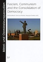 Fascism, Communism and the Consolidation of Democracy: A Comparison of European Dictatorships (Studies on Middle and Eastern Europe / Mittel- und Ostmitteleuropastudien)