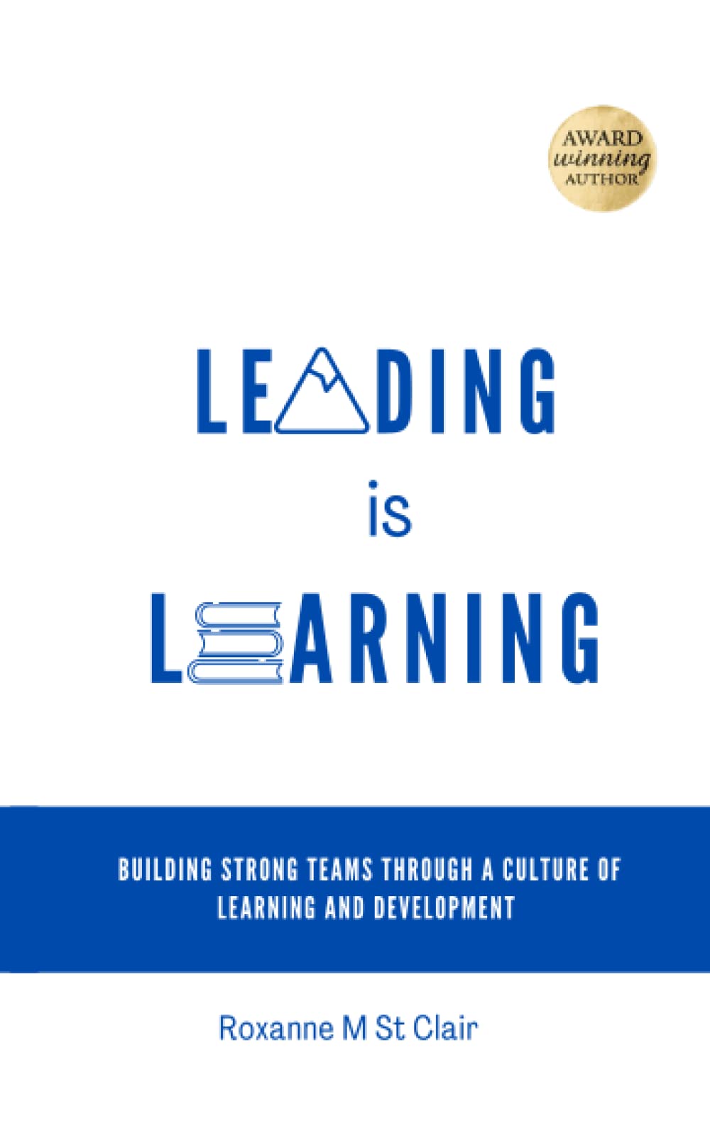 Leading is Learning: Building Strong Teams Through A Culture of Learning and Development