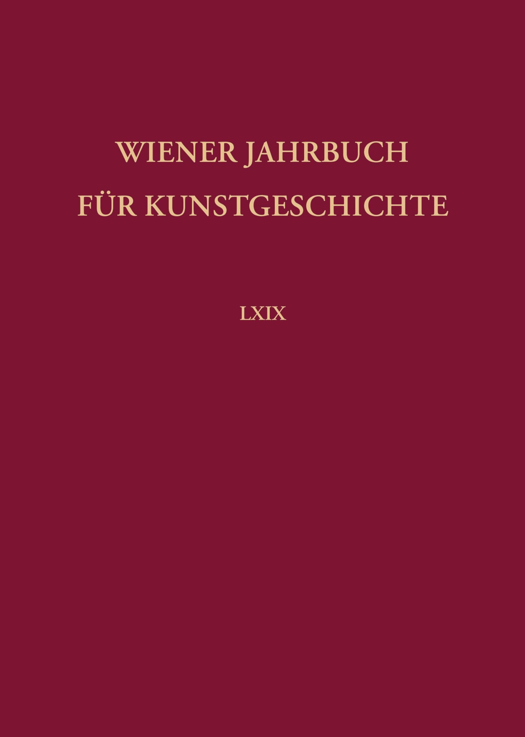Wiener Jahrbuch Fur Kunstgeschichte Bd. LXIX: Band 069 (2025) ()