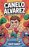 Canelo Álvarez: From Mexico to a boxing legend for kids