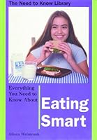 Everything You Need to Know About Eating Smart (Need to Know Library) 0823930823 Book Cover