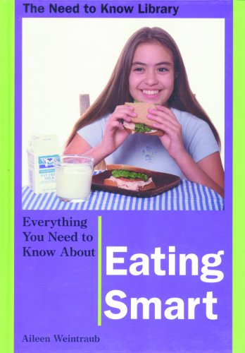 Everything You Need To Know About Eating Smart (Need To Know Library)