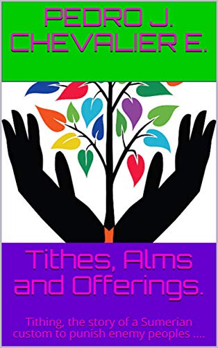 Tithes, Alms and Offerings.: Tithing, the story of a Sumerian custom to ...