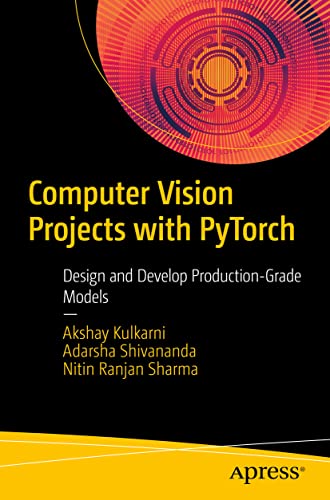 Computer Vision Projects With Pytorch: Design and Develop Production-grade Models view 2