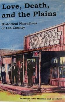 Hardcover Love, Death, and the Plains: Historical Narratives of Lea County Book