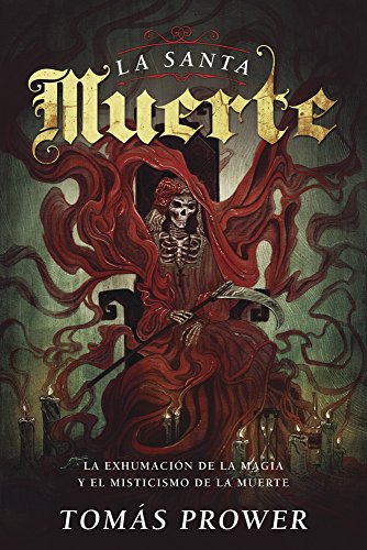 Télécharger La Santa Muerte: La exhumación de la magia y el misticismo de la muerte (Spanish Edition) Livre eBook France