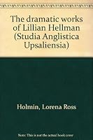 The dramatic works of Lillian Hellman (Studia Anglistica Upsaliensia) 9155400043 Book Cover