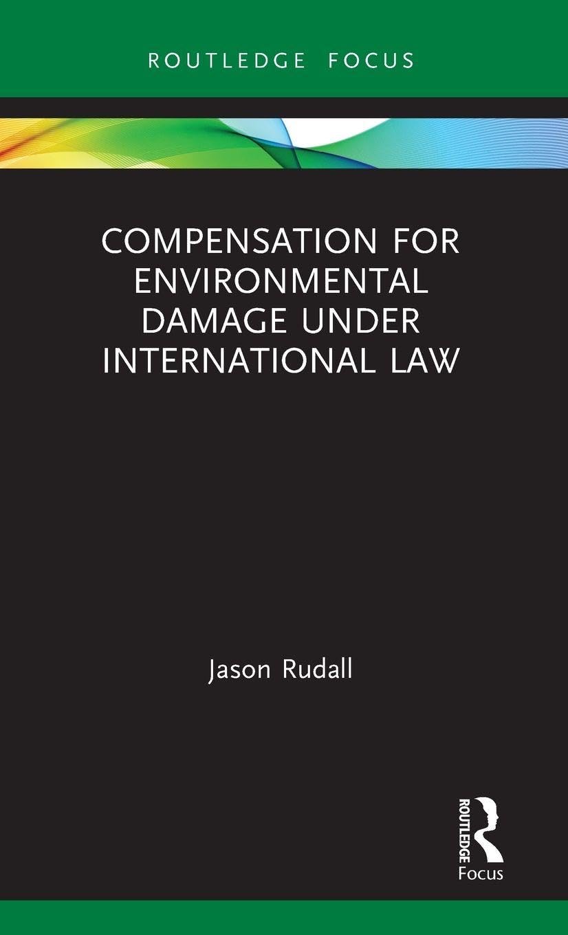 Compensation for Environmental Damage Under International Law (Routledge Research in International Environmental Law)