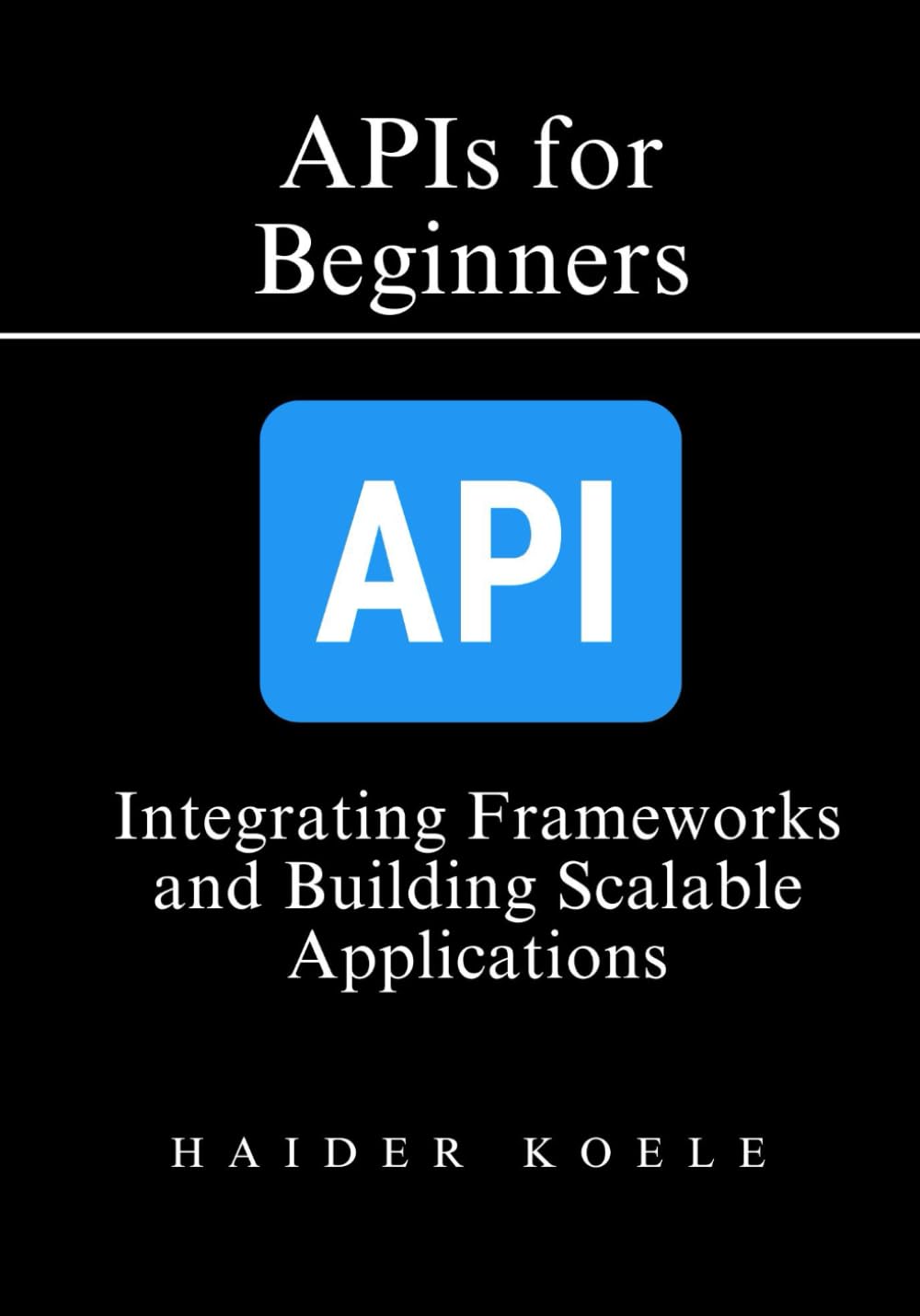 APIs for Beginners: The Ultimate Step-by-Step Guide to REST, GraphQL, SOAP, and More