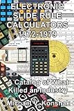 ELECTRONIC SLIDE RULE CALCULATORS 1972-1979: A Catalog of What Killed an Industry