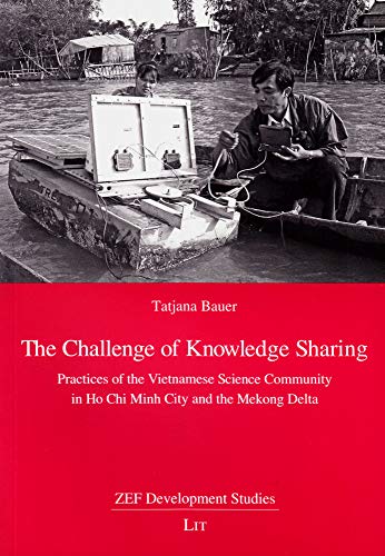The Challenge of Knowledge Sharing: Practices of the Vietnamese Science Community in Ho Chi Minh City and the Mekong Delta (ZEF Development Studies)