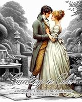 Courting in Color: A Romantic Regency Coloring Book: Adult Coloring Book with Regency Romance Scenes, Historical Intrigue, and Relaxing Artistic Designs for Stress Relief and Mindful Creativity B0CSCNPQ3M Book Cover