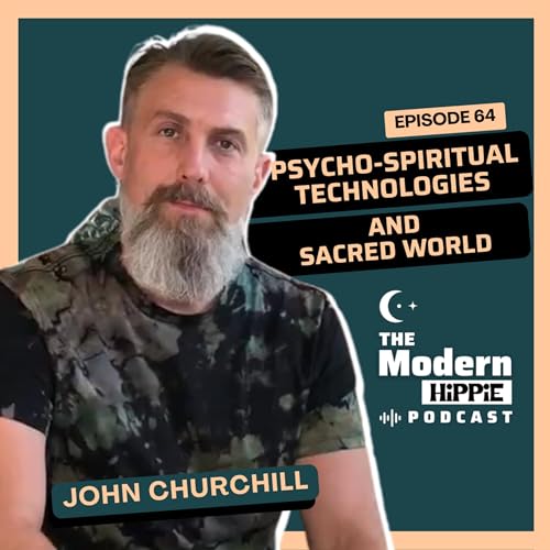 Ep64: Psycho-Spiritual Technologies and Sacred World w/ Dr. John Churchill