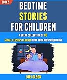 Bedtime Stories For Children: A Great Collection Of 08 Moral Lessons Learned That Your Kids Would...