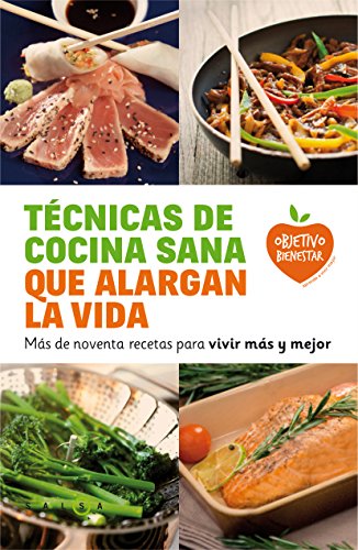 Técnicas de cocina sana que alargan la vida: Más de noventa recetas para vivir más y mejor (Objet
