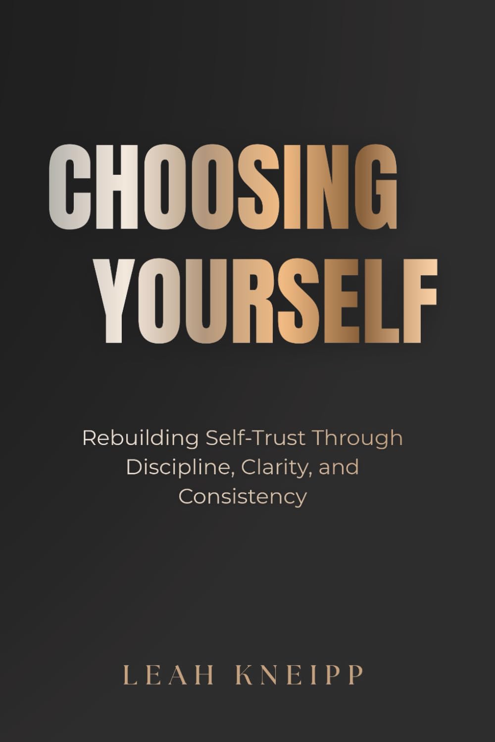 Choosing Yourself: Rebuilding Self-Trust Through Discipline, Clarity, and Consistency