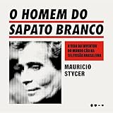O homem do sapato branco: A vida do inventor do mundo cão na televisão brasileira