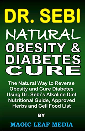 Dr. Sebi Natural Obesity and Diabetes Cure: The Natural Way to Reverse Obesity and Cure Diabetes Usi Dr. Sebi Natural Obesity and Diabetes Cure: The Natural Way to Reverse Obesity and Cure Diabetes Usi