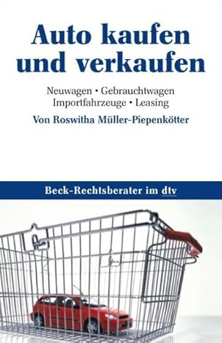 Preisvergleich Produktbild Auto kaufen und verkaufen: Neuwagen, Gebrauchtwagen, Importfahrzeuge, Leasing (Beck-Rechtsberater im dtv)