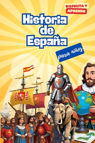 Historia de España para niños. Disfruta y Aprende: El libro ideal para que los niños de 8 a 14 años descubran la historia de España de manera fácil y ... ilustraciones y anécdotas fascinantes Historia de España para niños. Disfruta y Aprende: El libro ideal para que los niños de 8 a 14 años descubran la historia de España de manera fácil y ... ilustraciones y anécdotas fascinantes