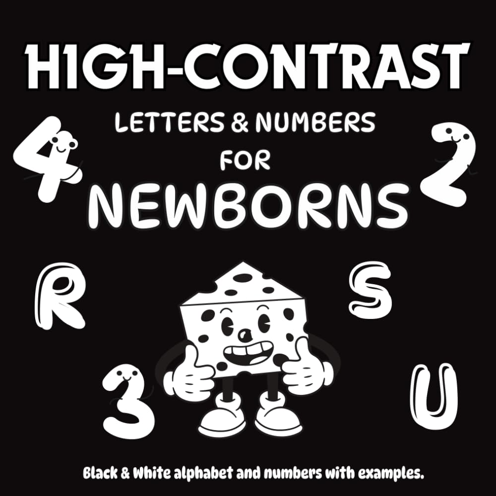 HIGH CONTRAST LETTERS AND NUMBERS FOR NEWBORNS (0-24 MONTHS): A High Contrast Baby Book to Boost Early Learning and Visual Development.