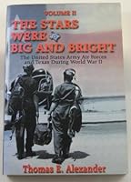 The Stars Were Big and Bright: The United States Army Air Forces and Texas During World War II 1571685928 Book Cover
