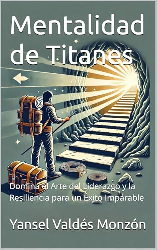 Mentalidad de Titanes: Domina el Arte del Liderazgo y la Resiliencia para un Éxito Imparable