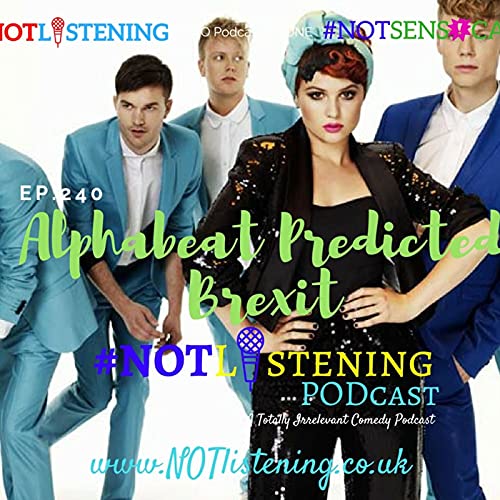 Page de couverture de Ep.240 - Alphabeat predicted Brexit | #NOTlistening