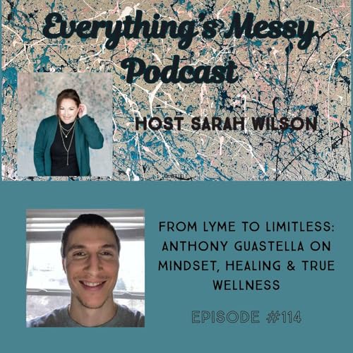 #114 From Lyme to Limitless: Anthony Guastella on Mindset, Healing & True Wellness