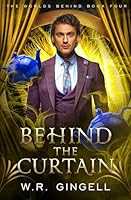 Behind the Curtain (The Worlds Behind) B0CQ2Y1H2C Book Cover