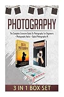 Photography: The Complete Extensive Guide on Photography for Beginners + Photography Hacks + Digital Photography #1 1517102308 Book Cover
