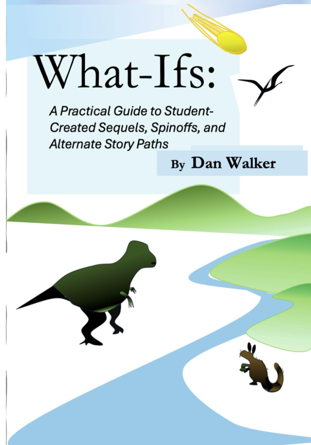 What-Ifs: A Practical Guide to Student-Created Sequels, Spinoffs, and Alternate Story Paths