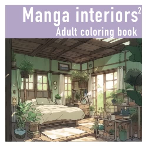 Manga interiors 2: Adult coloring book for mindful coloring and stress relieve and relaxation in manga design of cosy interiors, including kitchens, ... indoor plants (My preferred Coloring books)