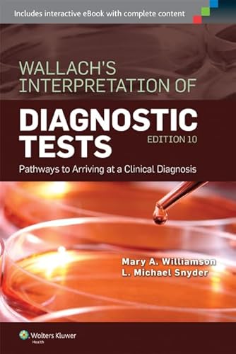 Wallach's Interpretation of Diagnostic Tests: Pathways to Arriving at a Clinical Diagnosis (Interpretation of Diagnostric Tests)