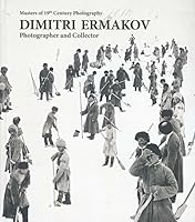 Dimitri Ermakov: photographer and Collector. Masters of 19th Century Photography 9941938008 Book Cover