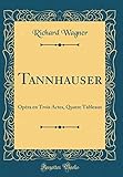  Tannhauser: Opéra en Trois Actes, Quatre Tableaux (Classic Reprint)