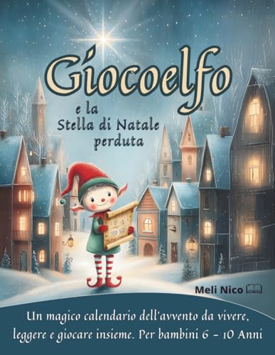 Giocoelfo e la Stella di Natale perduta: Libro-gioco di Natale per bambini 6-10 anni: una magica avventura a enigmi con 24 tappe come calendario dell’Avvento