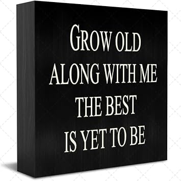 Funny Wooden Box Sign 7"x7" - Grow Old Along With Me The Best Is Yet To Be, Bathroom Decor for Wall Tabletop Desk Home