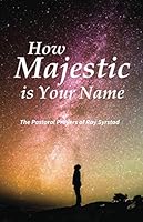 How Majestic is Your Name: The Pastoral Prayers of Ray Syrstad 1708978844 Book Cover
